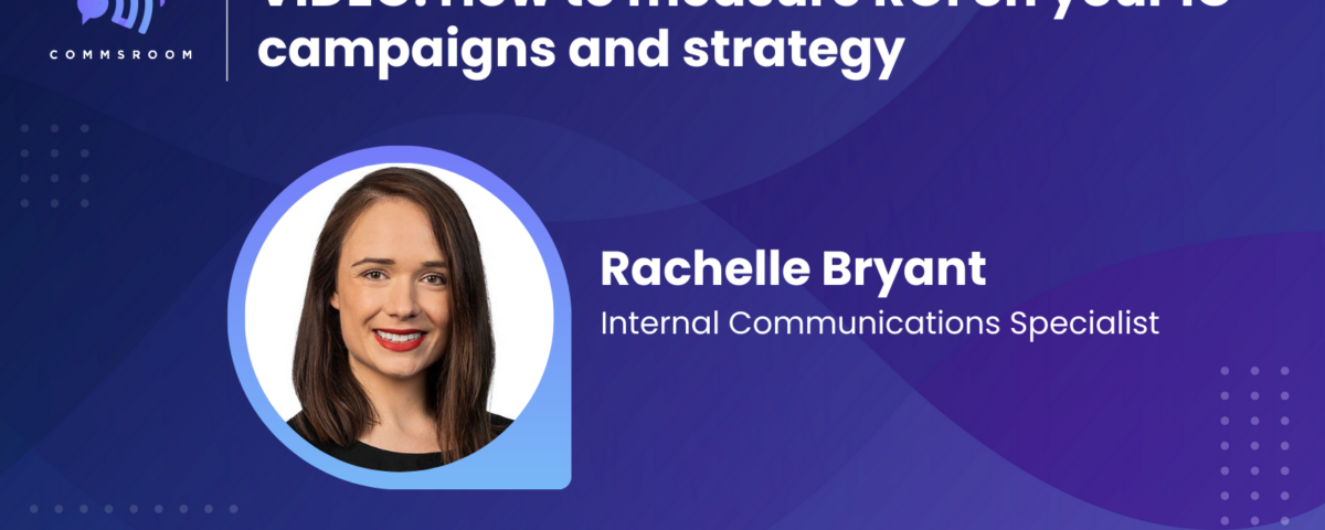 Rachelle Bryant on measuring ROI for Internal communications campaigns.