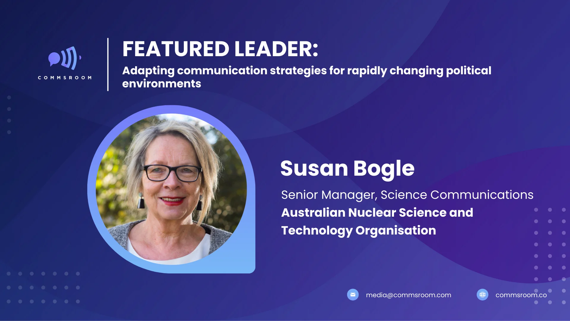 Susan Bogle, Senior Manager of Science Communications at ANSTO, offers her insights on navigating the complexities of political communication.